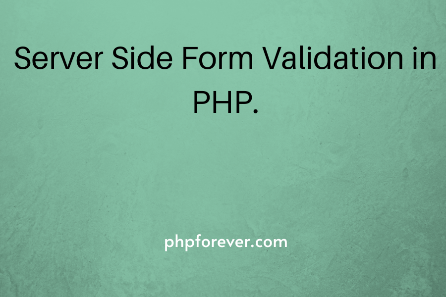 Server Side Form Validation in PHP.